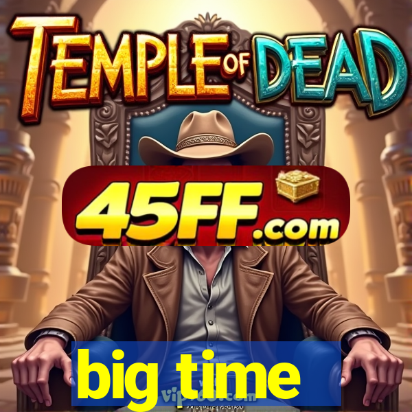 big time - ganhei dinheiro